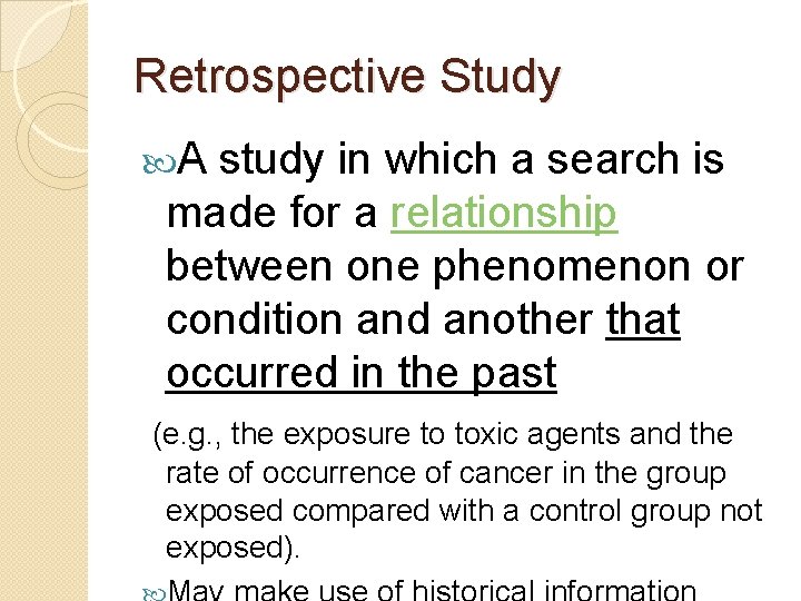 Retrospective Study A study in which a search is made for a relationship between
