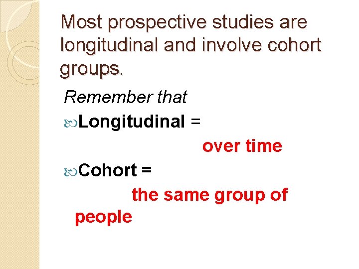 Most prospective studies are longitudinal and involve cohort groups. Remember that Longitudinal = over