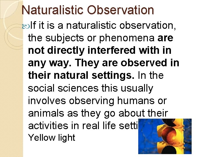 Naturalistic Observation If it is a naturalistic observation, the subjects or phenomena are not