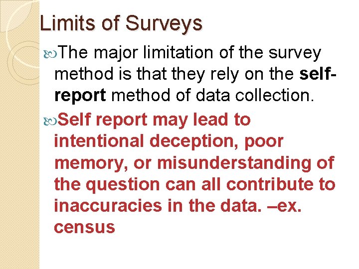 Limits of Surveys The major limitation of the survey method is that they rely