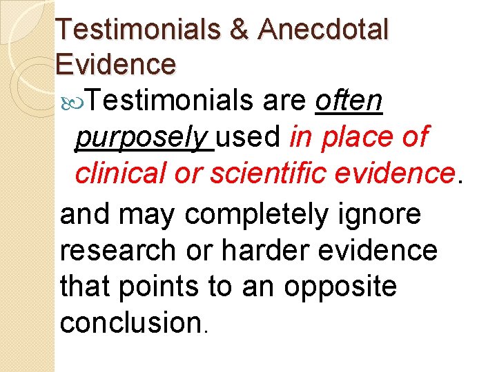 Testimonials & Anecdotal Evidence Testimonials are often purposely used in place of clinical or