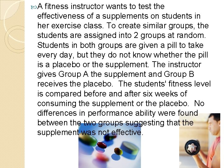  A fitness instructor wants to test the effectiveness of a supplements on students