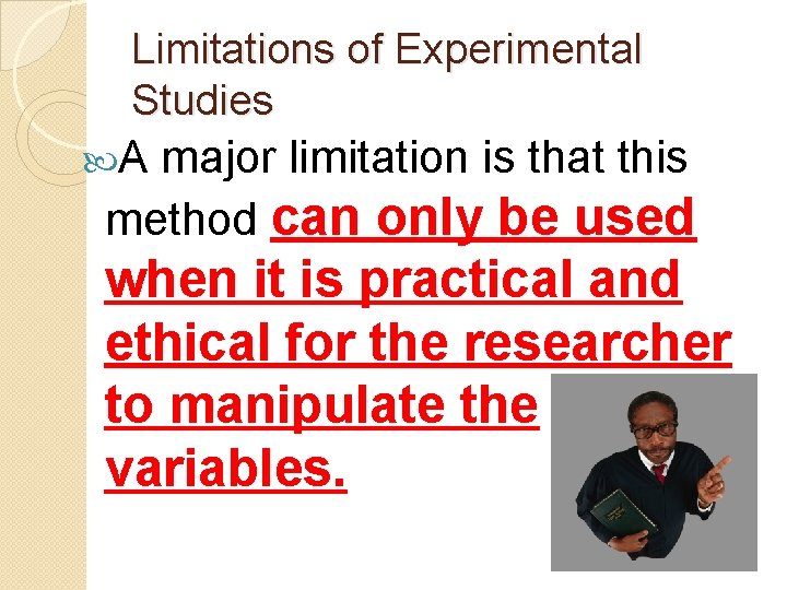 Limitations of Experimental Studies A major limitation is that this method can only be