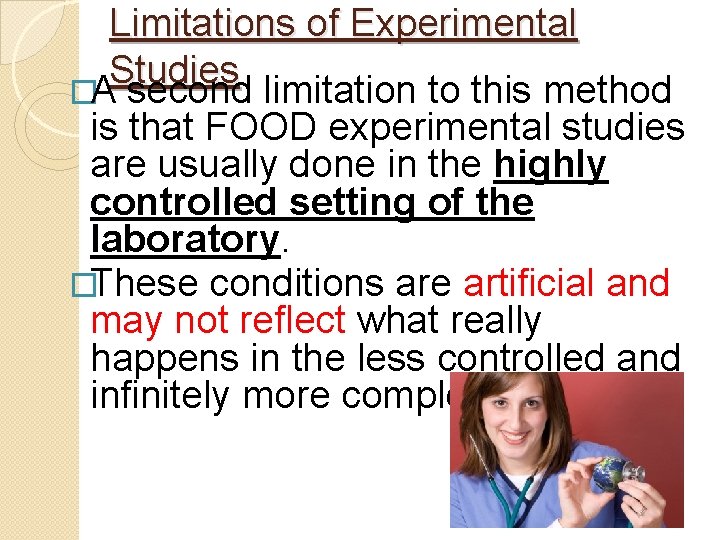 Limitations of Experimental Studies �A second limitation to this method is that FOOD experimental