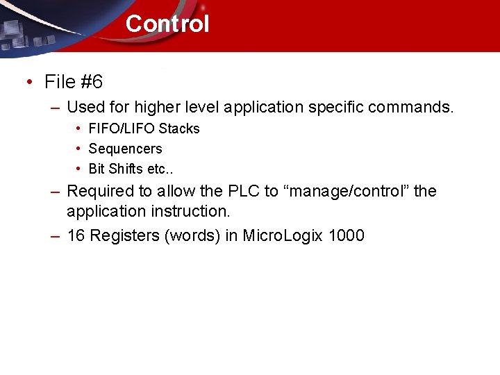 Control • File #6 – Used for higher level application specific commands. • FIFO/LIFO