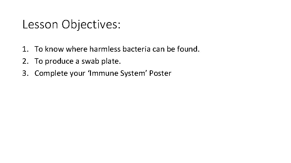 Lesson Objectives: 1. To know where harmless bacteria can be found. 2. To produce