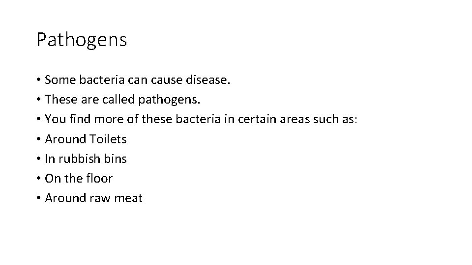 Pathogens • Some bacteria can cause disease. • These are called pathogens. • You