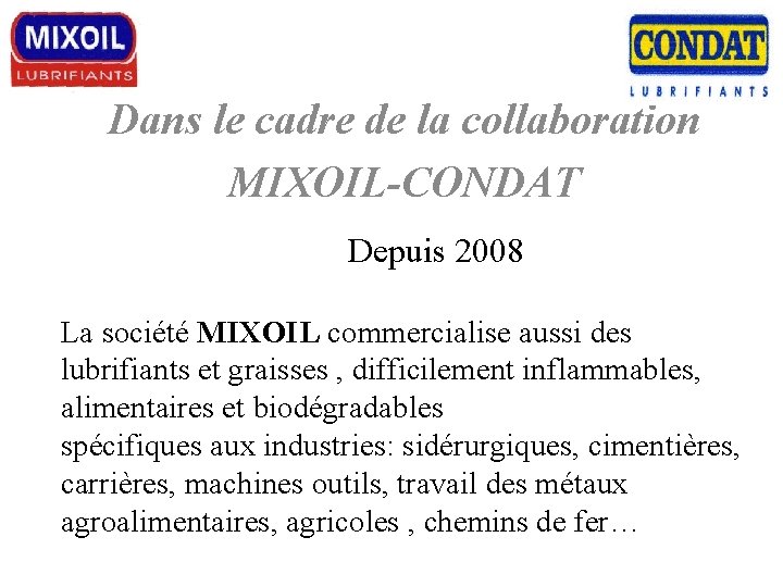 Dans le cadre de la collaboration MIXOIL-CONDAT Depuis 2008 La société MIXOIL commercialise aussi