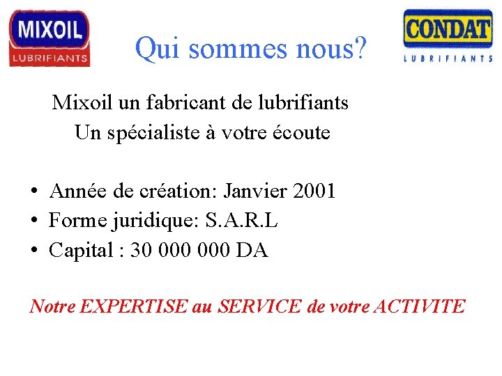 Qui sommes nous? Mixoil un fabricant de lubrifiants Un spécialiste à votre écoute •