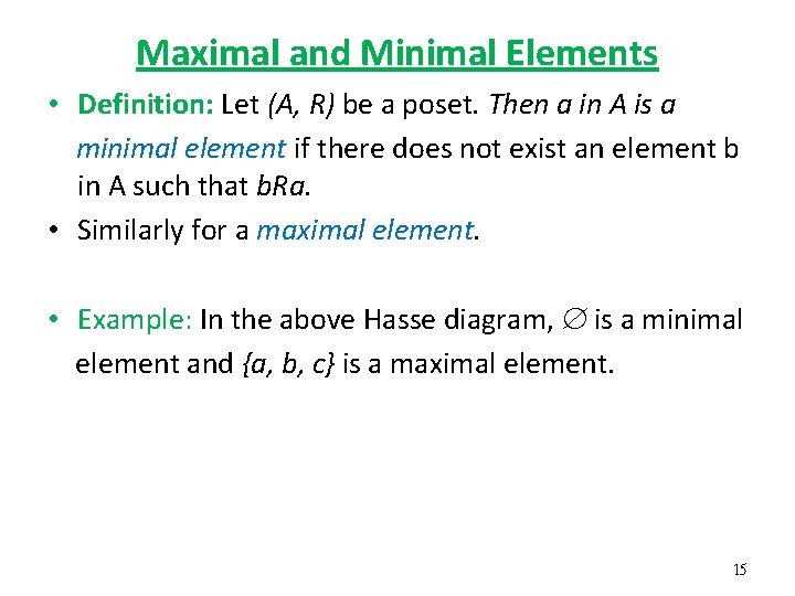 Maximal and Minimal Elements • Definition: Let (A, R) be a poset. Then a