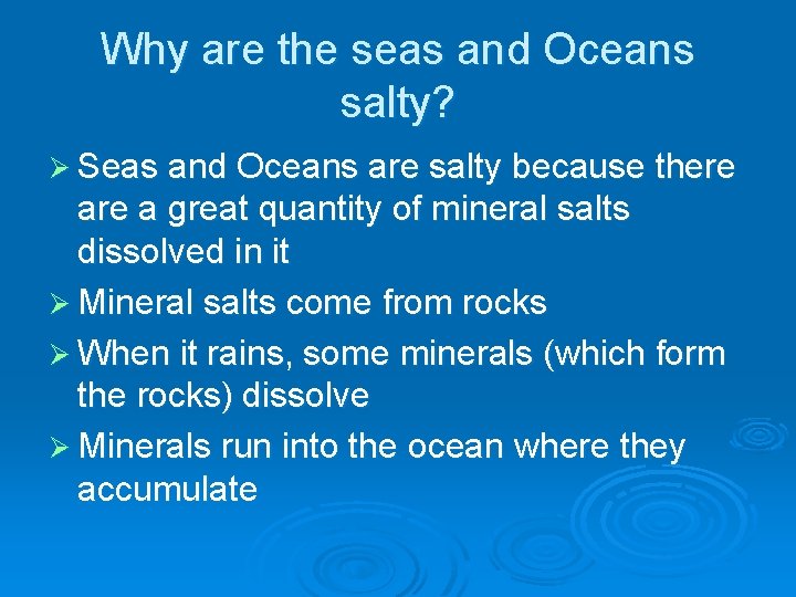 Why are the seas and Oceans salty? Ø Seas and Oceans are salty because