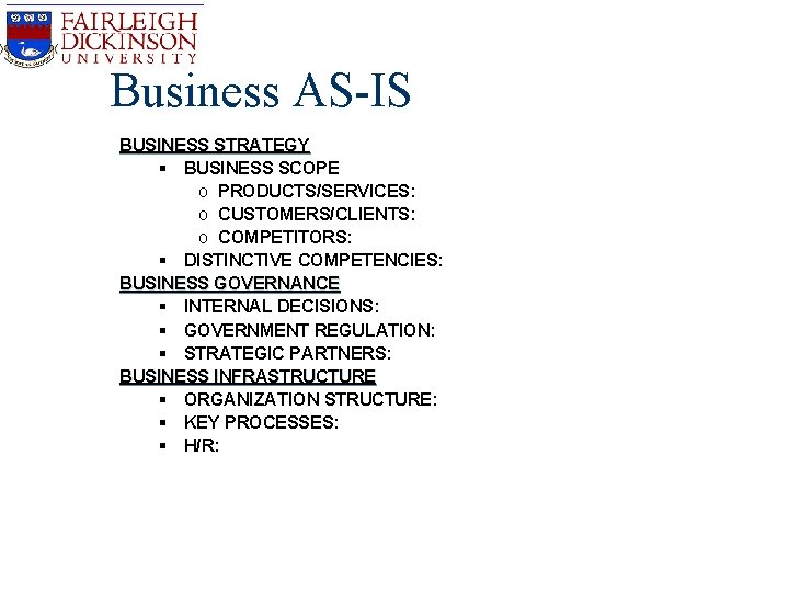 Business AS-IS BUSINESS STRATEGY § BUSINESS SCOPE o PRODUCTS/SERVICES: o CUSTOMERS/CLIENTS: o COMPETITORS: § Business AS-IS BUSINESS STRATEGY § BUSINESS SCOPE o PRODUCTS/SERVICES: o CUSTOMERS/CLIENTS: o COMPETITORS: §