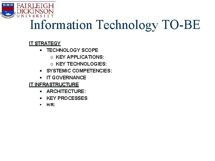 Information Technology TO-BE IT STRATEGY § TECHNOLOGY SCOPE o KEY APPLICATIONS: o KEY TECHNOLOGIES: Information Technology TO-BE IT STRATEGY § TECHNOLOGY SCOPE o KEY APPLICATIONS: o KEY TECHNOLOGIES:
