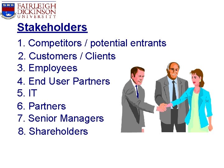 Stakeholders 1. Competitors / potential entrants 2. Customers / Clients 3. Employees 4. End Stakeholders 1. Competitors / potential entrants 2. Customers / Clients 3. Employees 4. End