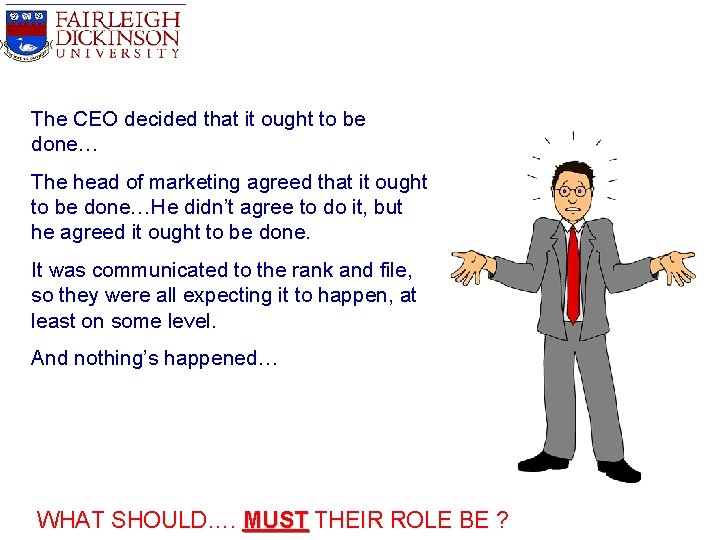 The CEO decided that it ought to be done… The head of marketing agreed The CEO decided that it ought to be done… The head of marketing agreed