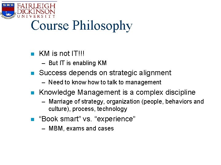 Course Philosophy n KM is not IT!!! – But IT is enabling KM n Course Philosophy n KM is not IT!!! – But IT is enabling KM n