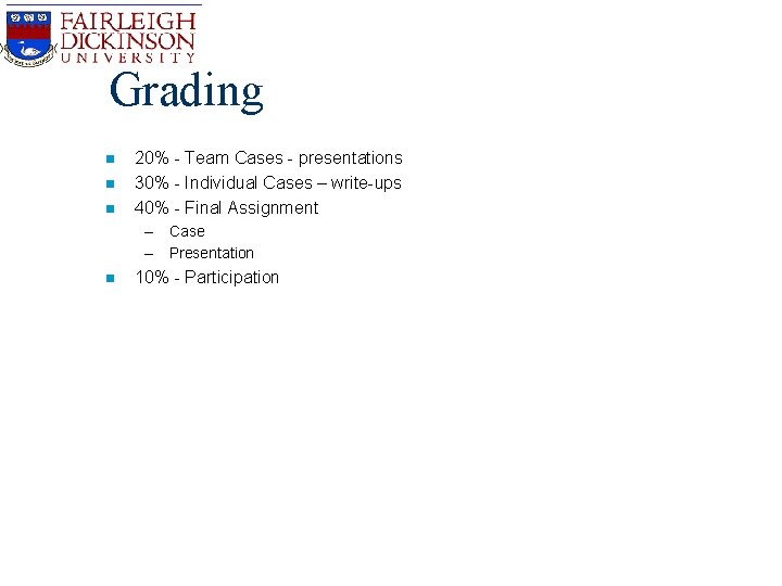 Grading n n n 20% - Team Cases - presentations 30% - Individual Cases Grading n n n 20% - Team Cases - presentations 30% - Individual Cases