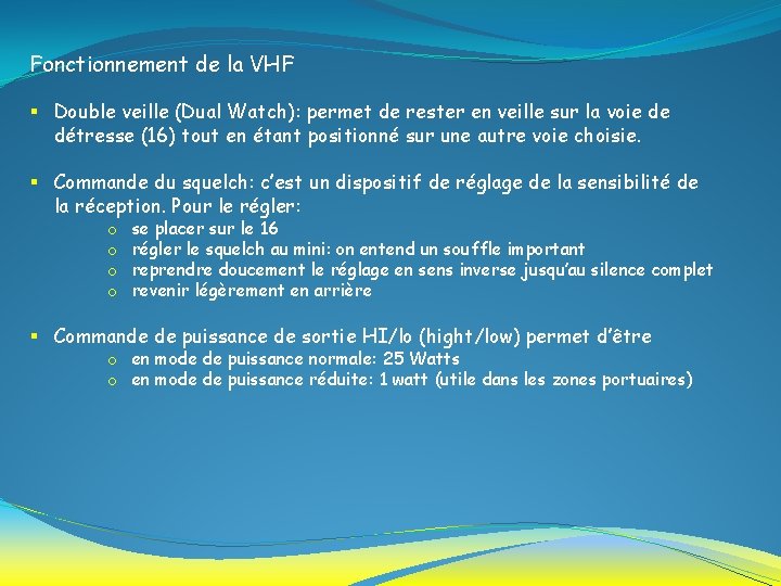 Fonctionnement de la VHF § Double veille (Dual Watch): permet de rester en veille