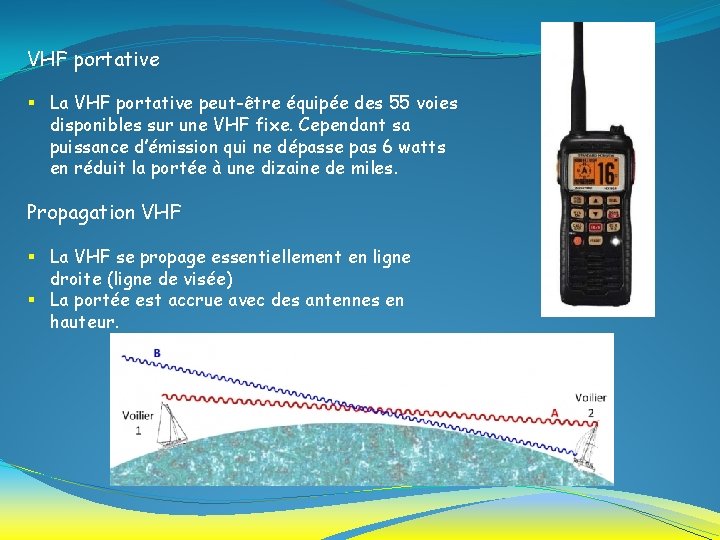 VHF portative § La VHF portative peut-être équipée des 55 voies disponibles sur une