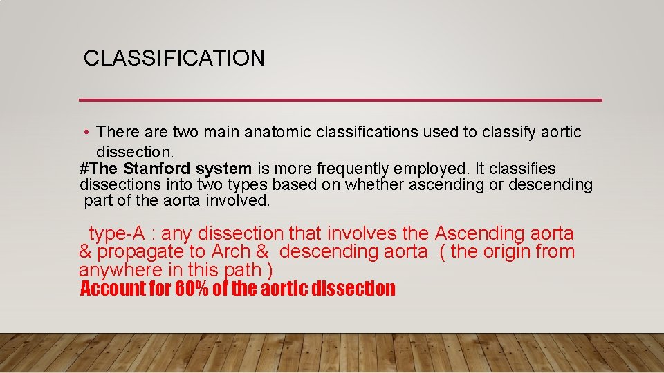 CLASSIFICATION • There are two main anatomic classifications used to classify aortic dissection. #The CLASSIFICATION • There are two main anatomic classifications used to classify aortic dissection. #The
