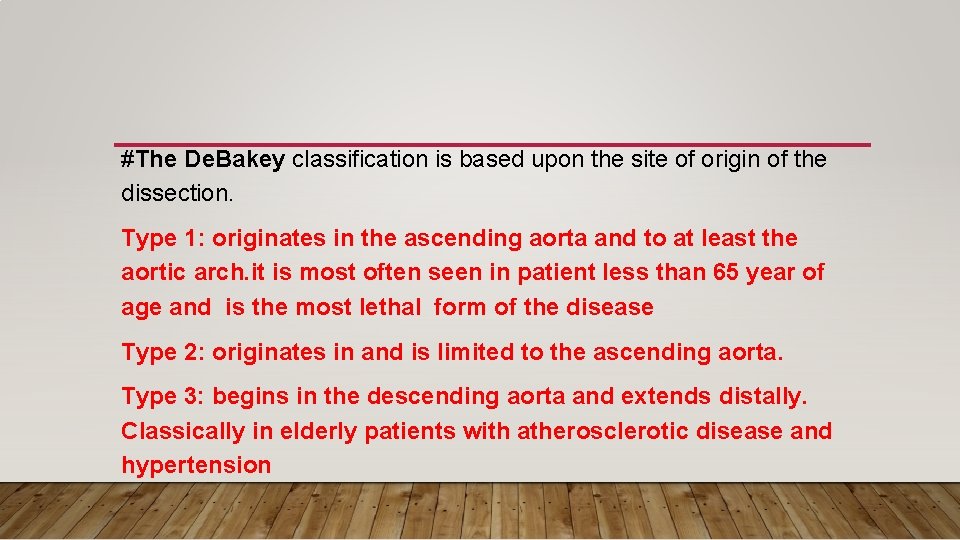 #The De. Bakey classification is based upon the site of origin of the dissection. #The De. Bakey classification is based upon the site of origin of the dissection.