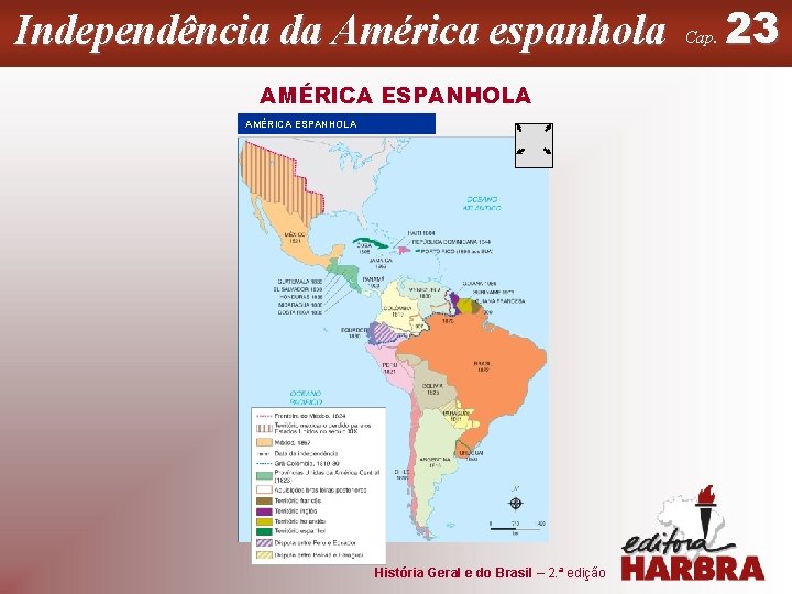 Independência da América espanhola AMÉRICA ESPANHOLA História Geral e do Brasil – 2. ª