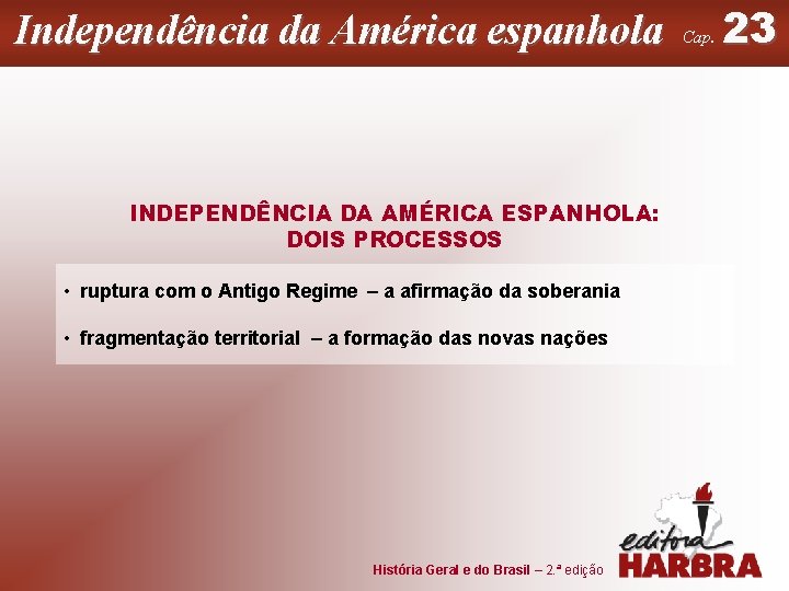 Independência da América espanhola INDEPENDÊNCIA DA AMÉRICA ESPANHOLA: DOIS PROCESSOS • ruptura com o