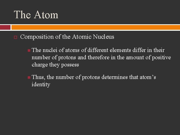 The Atom Composition of the Atomic Nucleus The nuclei of atoms of different elements