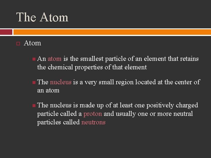The Atom An atom is the smallest particle of an element that retains the