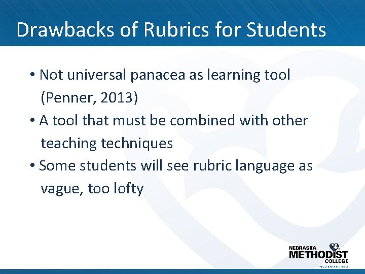 Drawbacks of Rubrics for Students • Not universal panacea as learning tool (Penner, 2013)