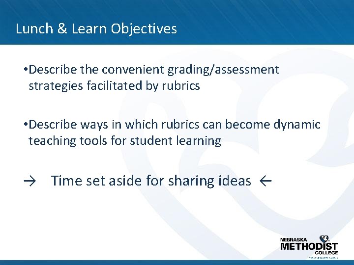 Lunch & Learn Objectives • Describe the convenient grading/assessment strategies facilitated by rubrics •