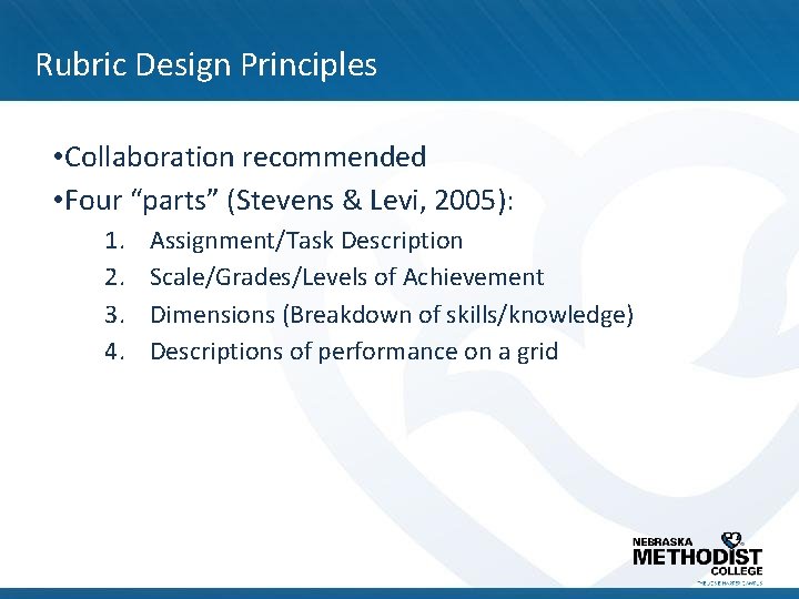 Rubric Design Principles • Collaboration recommended • Four “parts” (Stevens & Levi, 2005): 1.