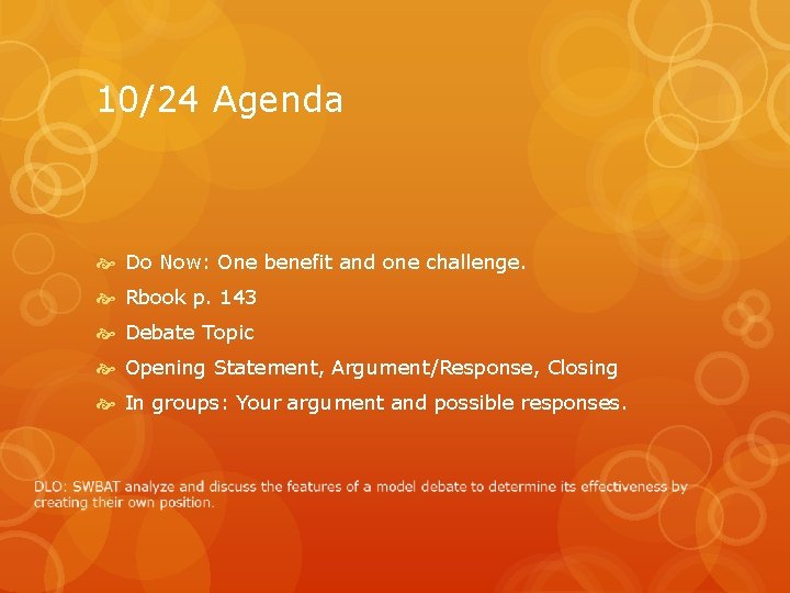 10/24 Agenda Do Now: One benefit and one challenge. Rbook p. 143 Debate Topic