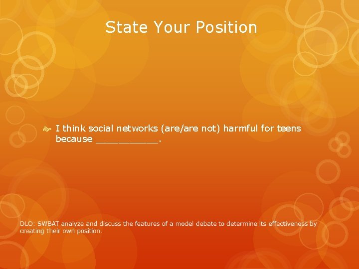 State Your Position I think social networks (are/are not) harmful for teens because ______.