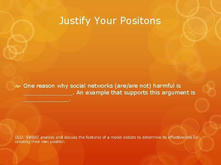 Justify Your Positons One reason why social networks (are/are not) harmful is _______. An