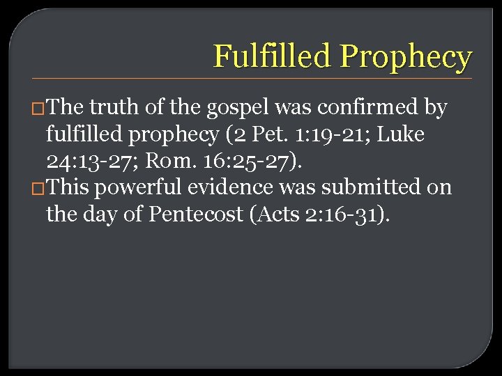 Fulfilled Prophecy �The truth of the gospel was confirmed by fulfilled prophecy (2 Pet.