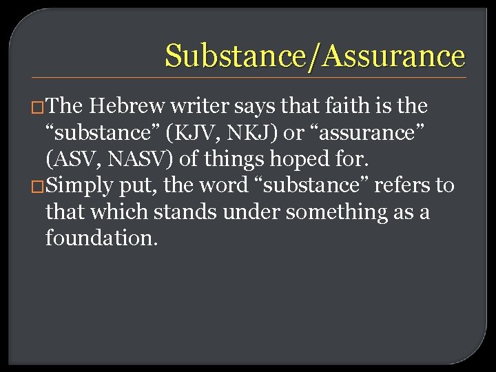 Substance/Assurance �The Hebrew writer says that faith is the “substance” (KJV, NKJ) or “assurance”