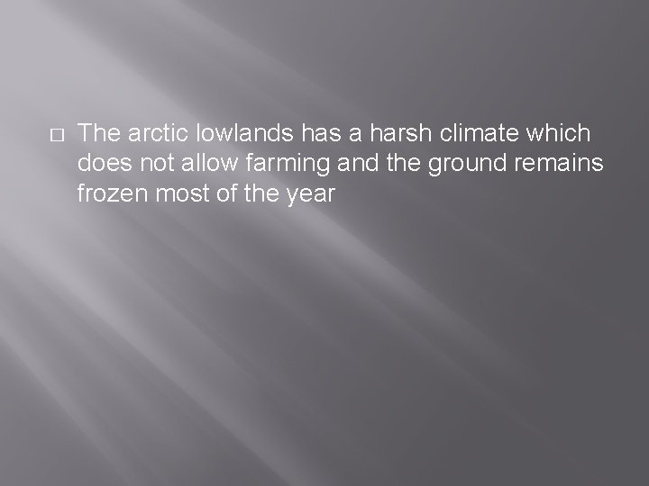 � The arctic lowlands has a harsh climate which does not allow farming and
