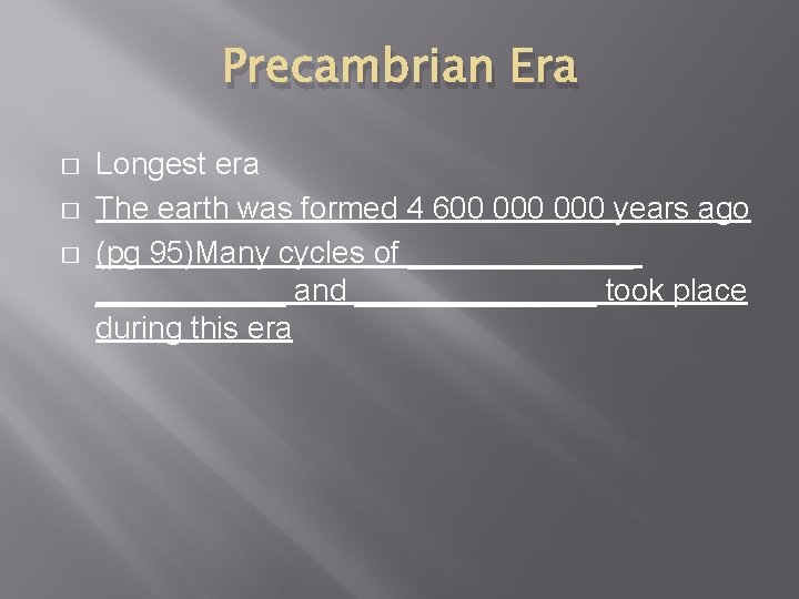 Precambrian Era � � � Longest era The earth was formed 4 600 000