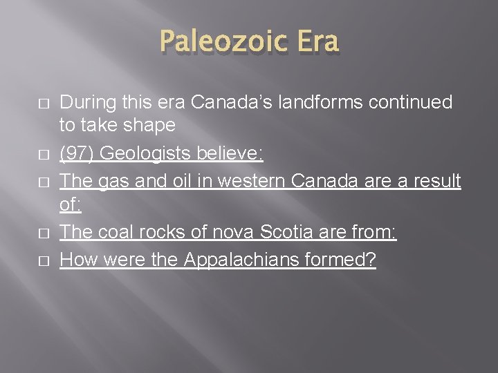 Paleozoic Era � � � During this era Canada’s landforms continued to take shape