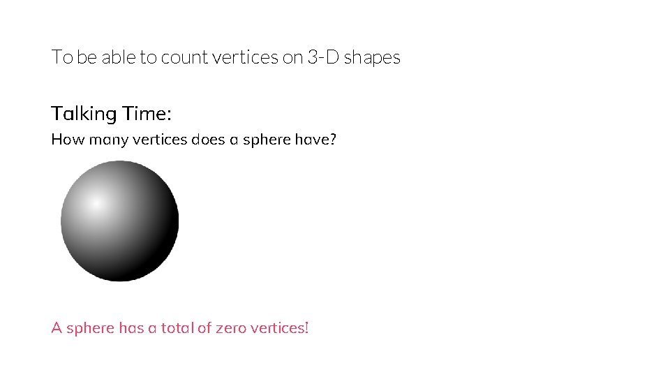 To be able to count vertices on 3 -D shapes Talking Time: How many