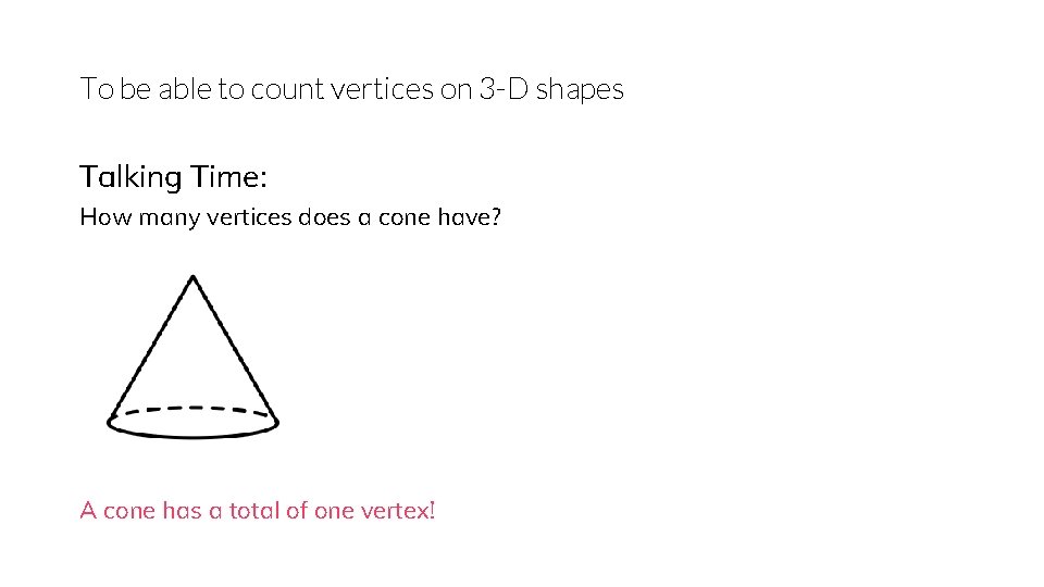 To be able to count vertices on 3 -D shapes Talking Time: How many
