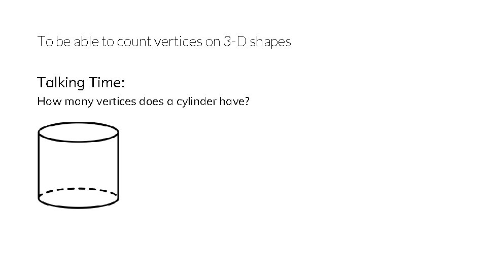 To be able to count vertices on 3 -D shapes Talking Time: How many
