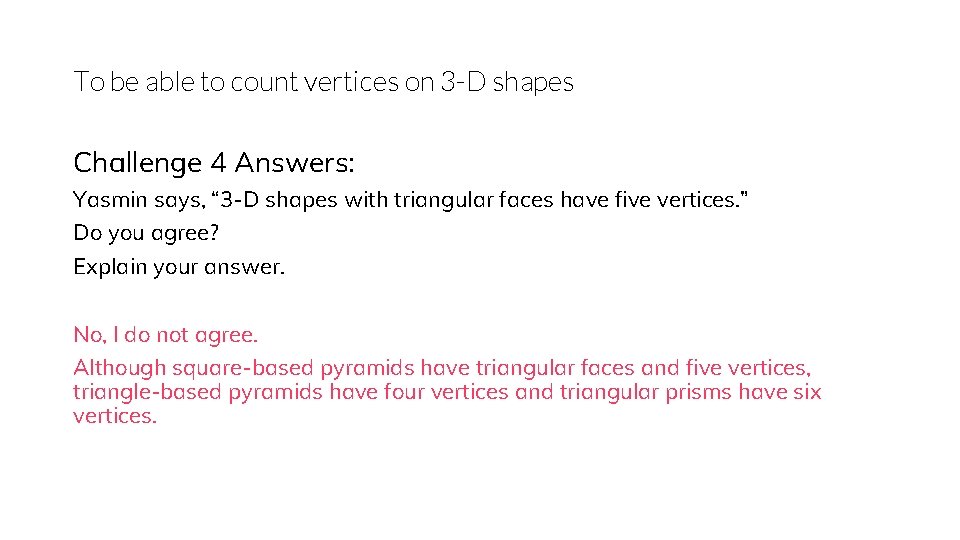To be able to count vertices on 3 -D shapes Challenge 4 Answers: Yasmin