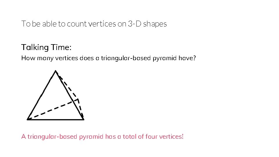 To be able to count vertices on 3 -D shapes Talking Time: How many