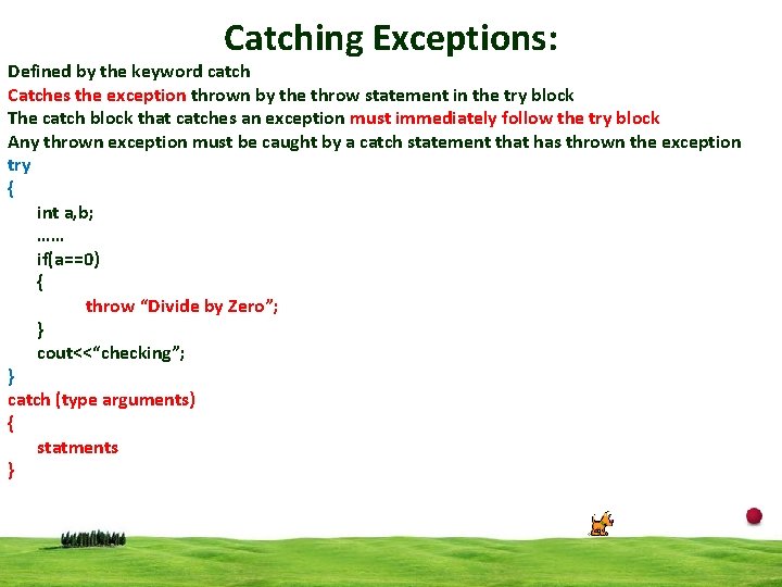 Catching Exceptions: Defined by the keyword catch Catches the exception thrown by the throw