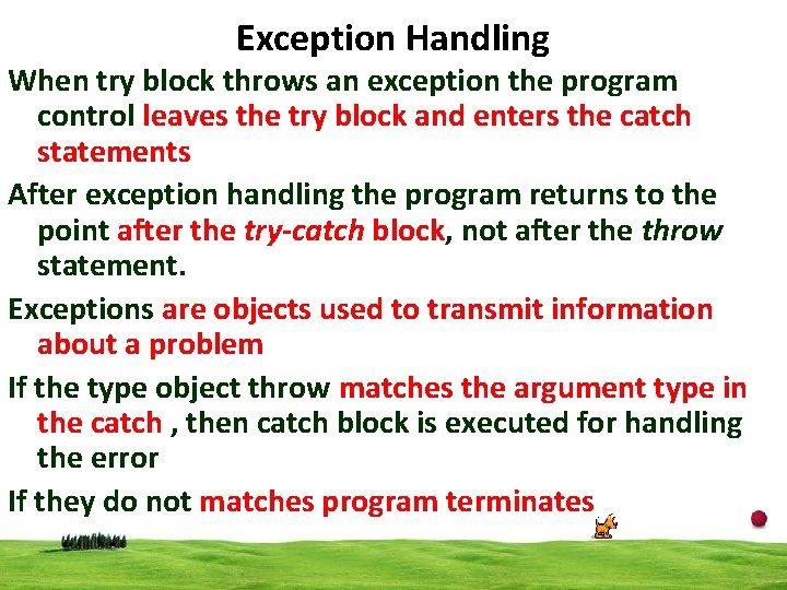 Exception Handling When try block throws an exception the program control leaves the try