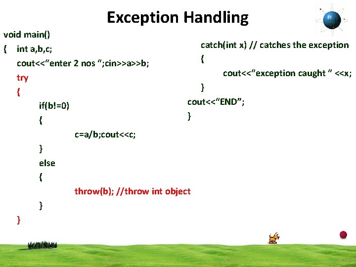 Exception Handling void main() catch(int x) // catches the exception { int a, b,