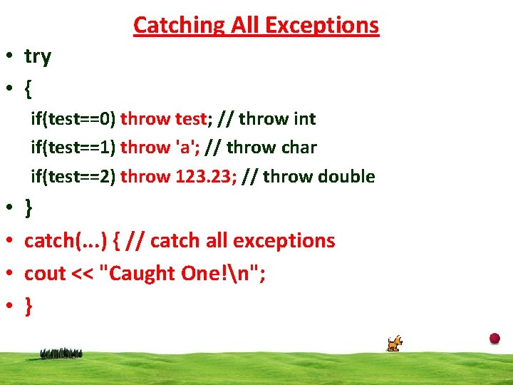 Catching All Exceptions • try • { if(test==0) throw test; // throw int if(test==1)