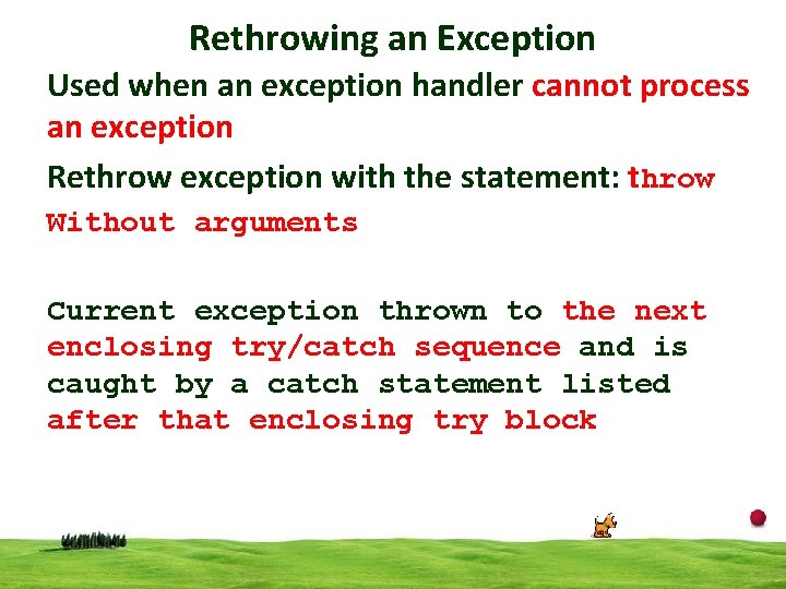 Rethrowing an Exception Used when an exception handler cannot process an exception Rethrow exception